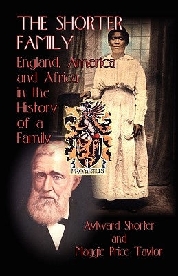 The Shorter Family: England, America and Africa in the History of a Family by Shorter, Aylward