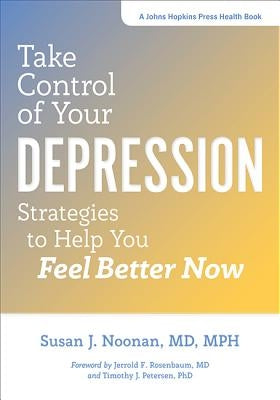 Take Control of Your Depression: Strategies to Help You Feel Better Now by Noonan, Susan J.