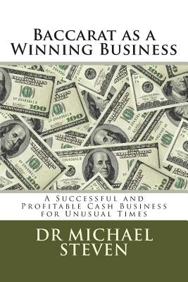 Baccarat as a Winning Business: A Successful and Profitable Cash Business for Unusual Times Paperback Createspace Independent Publishing Platform