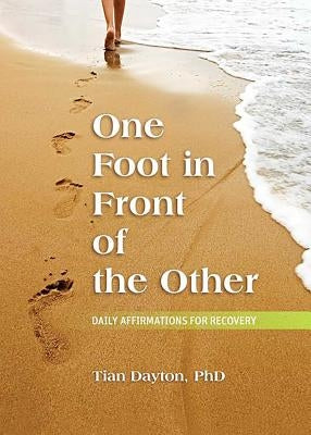 One Foot in Front of the Other: Daily Affirmations for Recovery by Dayton, Tian