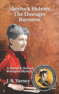 Sherlock Holmes The Dowager Baroness: A Sherlock Holmes Resurgent Mystery Paperback Independently Published