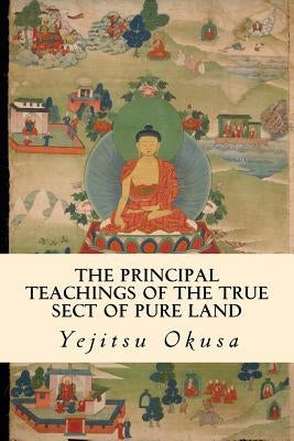 The Principal Teachings of the True Sect of Pure Land Paperback Createspace Independent Publishing Platform