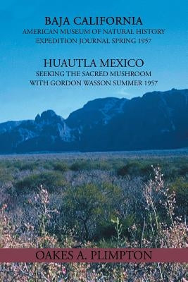 1957 Expeditions Journal: Baja California American Museum of Natural History Expedition Journal Spring 1957 Huautla Mexico Seeking the Sacred Mu by Plimpton, Oakes A.