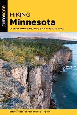 Hiking Minnesota: A Guide to the State's Greatest Hiking Adventures Paperback Falcon Press Publishing