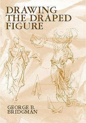 Drawing the Draped Figure by Bridgman, George B.