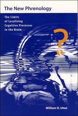 The New Phrenology: The Limits of Localizing Cognitive Processes in the Brain Paperback MIT Press