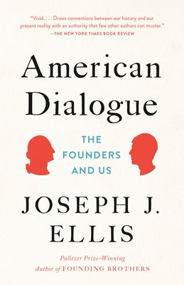 American Dialogue: The Founders and Us by Ellis, Joseph J.