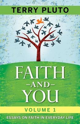 Faith and You Volume 1: Essays on Faith in Everyday Life by Pluto, Terry