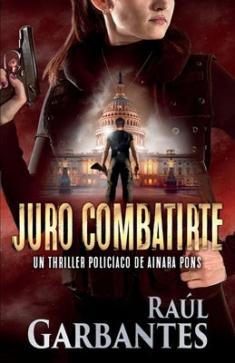 Juro combatirte: Un thriller policíaco by Garbantes, Raúl