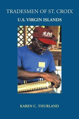 Tradesmen of St. Croix: U.S. Virgin Islands by Thurland, Karen C.