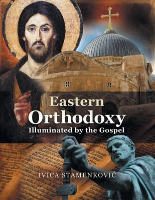 Eastern Orthodoxy Illuminated by the Gospel Paperback Christian Faith Publishing