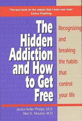 Hidden Addiction and How to Get Free: Recognizing and Breaking the Habits That Control Your Life by Phelps, Janice