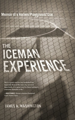 The Iceman Experience: Memoir of a Harlem Playground Star by Washington, James