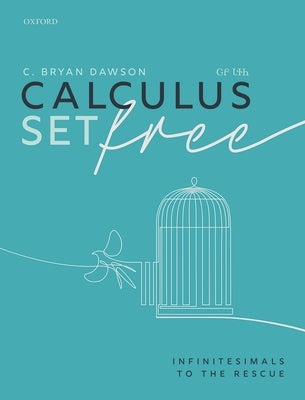 Calculus Set Free: Infinitesimals to the Rescue Paperback Oxford University Press, USA