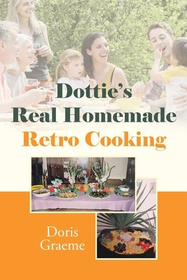 Dottie's Real Homemade Retro Cooking Paperback Page Publishing, Inc.