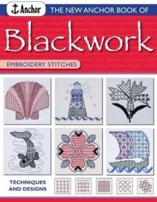 The New Anchor Book of Blackwork Embroidery Stitches: Techniques and Designs by Anchor Book