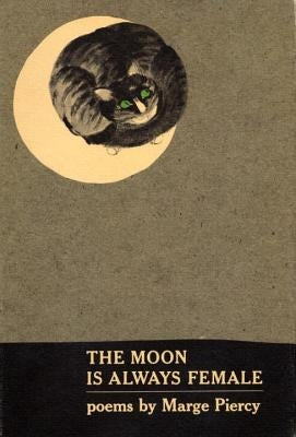 The Moon Is Always Female: Poems by Piercy, Marge