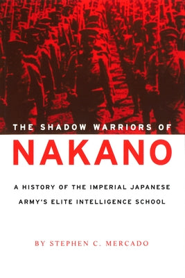 The Shadow Warriors of Nakano: A History of the Imperial Japanese Army's Elite Intelligence School Paperback University of Nebraska Press