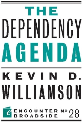 The Dependency Agenda Paperback Encounter Books