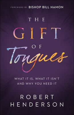 The Gift of Tongues: What It Is, What It Isn't and Why You Need It Chosen Books