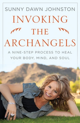 Invoking the Archangels: A Nine-Step Process to Heal Your Body, Mind, and Soul by Johnston, Sunny Dawn
