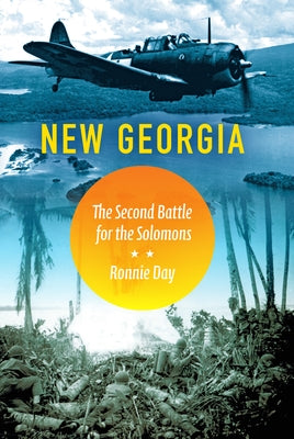 New Georgia: The Second Battle for the Solomons by Day, Ronnie