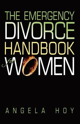 The Emergency Divorce Handbook for Women by Hoy, Angela J.