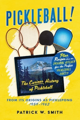 Pickleball!: The Curious History of Pickleball From Its Origins As Picklepong 1959 - 1963 Paperback Yellowbird Publishing Ventures
