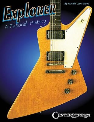 Explorer: A Pictorial History by Wood, Ronald Lynn