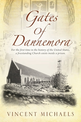 Gates of Dannemora: For the first time in the history of the United States, a freestanding Church exists inside a prison. Paperback Outskirts Press