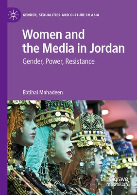 Women and the Media in Jordan: Gender, Power, Resistance Paperback Palgrave MacMillan