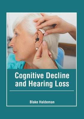 Cognitive Decline and Hearing Loss by Haldeman, Blake
