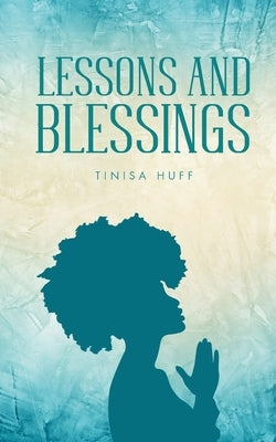 Lessons and Blessings by Huff, Tinisa