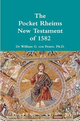 Pocket Rheims New Testament of 1582 by Von Peters, William