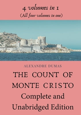 The Count of Monte Cristo Complete and Unabridged Edition: 4 volumes in 1 (All four volumes in one) Les Prairies Numeriques