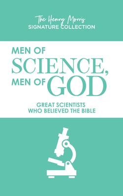 Men of Science, Men of God: Great Scientists Who Believed the Bible by Morris, Henry