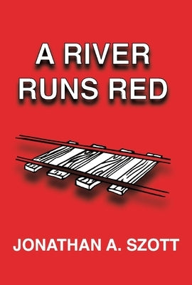 A River Runs Red by Szott, Jonathan