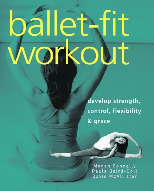 Ballet-Fit Workout: Develop Strength, Control, Flexibility & Grace by Connelly, Megan