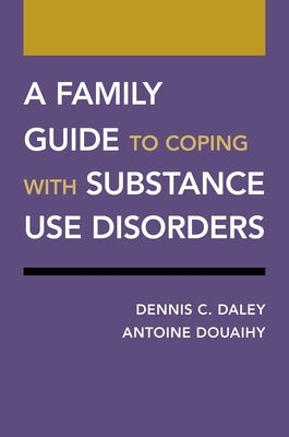 A Family Guide to Coping with Substance Use Disorders by Daley, Dennis C.