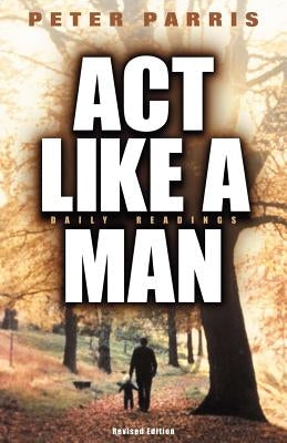 ACT Like a Man by Parris, Peter
