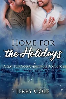 Home for the Holidays: A Gay For You Christmas Romance by Cole, Jerry