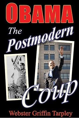 Obama: The Postmodern Coup: Making of a Manchurian Candidate by Tarpley, Webster Griffin