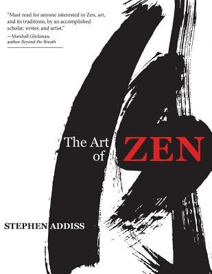 The Art of Zen: Paintings and Calligraphy by Japanese Monks 1600-1925 by Addiss, Stephen