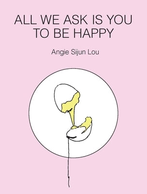 All We Ask Is You to Be Happy by Lou, Angie Sijun