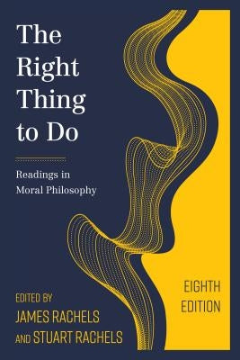 The Right Thing to Do: Readings in Moral Philosophy Paperback Rowman & Littlefield Publishers