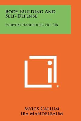 Body Building and Self-Defense: Everyday Handbooks, No. 258 Paperback Literary Licensing, LLC