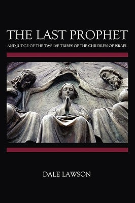 The Last Prophet and Judge of the Twelve Tribes of the Children of Israel Paperback Last Days Press