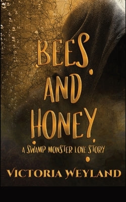 Bees and Honey: A Swamp Monster Love Story Paperback Victoria Weyland