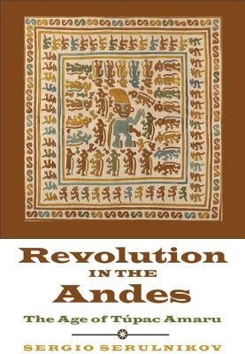 Revolution in the Andes: The Age of Túpac Amaru Paperback Duke University Press