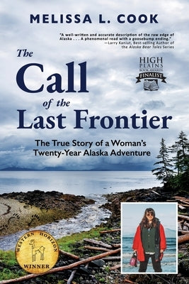 The Call of the Last Frontier: The True Story of a Woman's Twenty-Year Alaska Adventure by Cook, Melissa L.